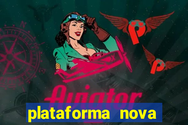 plataforma nova pagando hoje